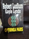 Optiunea Paris - Robert Ludlum, Gayle Lynds