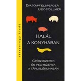 Hal&aacute;l a konyh&aacute;ban - Gy&oacute;gyszerek &eacute;s vegyszerek a t&aacute;pl&aacute;l&eacute;kunkban - Gy&oacute;gyszerek &eacute;s vegyszerek a t&aacute;pl&aacute;l&eacute;kunkban - Udo Pollmer