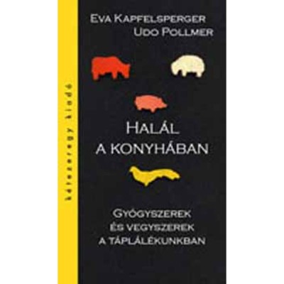 Hal&amp;aacute;l a konyh&amp;aacute;ban - Gy&amp;oacute;gyszerek &amp;eacute;s vegyszerek a t&amp;aacute;pl&amp;aacute;l&amp;eacute;kunkban - Gy&amp;oacute;gyszerek &amp;eacute;s vegyszerek a t&amp;aacute;pl&amp;aacute;l&amp;eacute;kunkban - Udo Pollmer foto