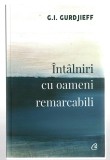 &Icirc;nt&acirc;lniri cu oameni remarcabili - G.I. Gurdjieff, Ed. Curtea Veche, 2019, broșată