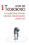 Cumpara ieftin Cu Putin Timp Inaintea Coborarii Extraterestrilor Top 10+ Nr 585, Lucian Dan Teodorovici - Editura Polirom