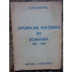 SPIONAJUL MAGHIAR IN ROMANIA 1918-1940 - Ioan Dumitru - 1990