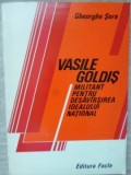 VASILE GOLDIS MILITANT PENTRU DESAVARSIREA IDEALULUI NATIONAL-GHEORGHE SORA-225541