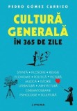 Cultura generala 365 zile - Istorie evenimente culturale, evolutie umanitate - Pedro Gomez Carrizo, brosat