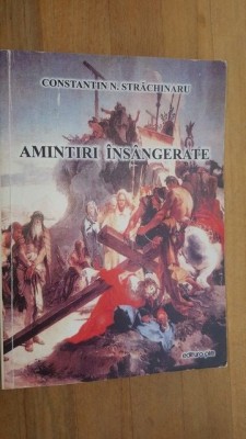 Amintiri insangerate- Constantin N. Strachinaru foto