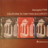 Georgeta Filitti, Calatorie in Timp prin Bucuresti, 2006 (album, istoia bucurestilor, familiile boieresti)