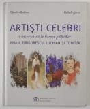 ARTISTI CELEBRI , O INCURSIUNE IN LUMEA PICTORILOR AMAN , GRIGORESCU , LUCHIAN SI TONITZA de KLAUDIA MUNTEAN si NATHALI GARCIA , 2024