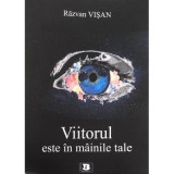Viitorul este in mainile tale - Razvan Visan
