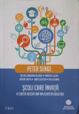 SCOLI CARE INVATA A CINCEA DISCIPLINA APLICATA IN EDUCATIE-PETER SENGE, 2016