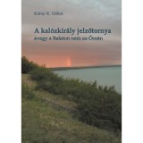 A kal&oacute;zkir&aacute;ly jelzőtornya - avagy a Balaton nem az &Oacute;ce&aacute;n - K&aacute;llai R. G&aacute;bor