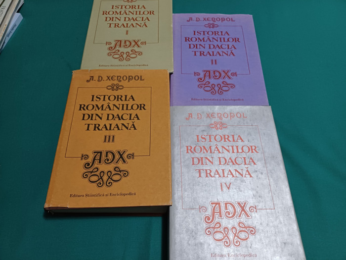 ISTORIA ROM&Acirc;NILOR DIN DACIA TRAIANA / VOL. I-IV* A D. XENOPOL / 1985 *