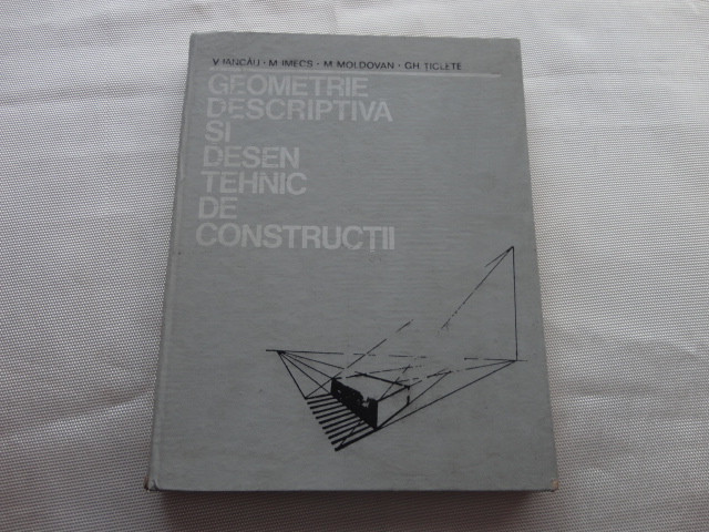 Geometrie descriptiva si desen tehnic de constructii-V.Iancau/M.Imecs/ Moldovan