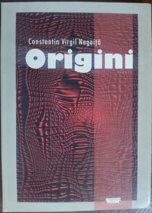 CONSTANTIN VIRGIL NEGOITA: ORIGINI (ARTICOLE / ESEURI, 1999-2006)