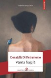V&acirc;rsta fragilă - Paperback brosat - Donatella Di Pietrantonio - Polirom