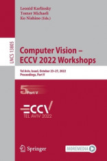 Computer Vision - Eccv 2022 Workshops: Tel Aviv, Israel, October 23-27, 2022, Proceedings, Part V foto