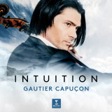 Intuition | Gautier Capucon, Jerome Ducros, Orchestre de Chambre de Paris, Clasica