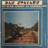 Vinil Dan Spataru - Nu M-am Gindit La Despartire