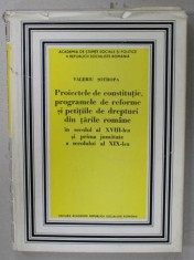 PROIECTELE DE CONSTITUTIE , PROGRAMELE DE REFORME SI PETIILE DE DREPTURI DIN TARILE ROMANE , IN SEC. XVIII ..PRIMA JUMATATE A SEC. XIX de VALERIU SOTR