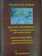 DACA TOTUSI VINE PRIMAVARA... ANTOLOGIE DE POEZIE POLONEZA. EDITIE POLONO-ROMANA-ALEXANDRU G. SERBAN foto