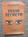 India Secreta - Paul Brunton, Editura Viata Romaneasca, 1991, Spiritualitate, Filosofie, Cultura Indiana, Carte in Romana