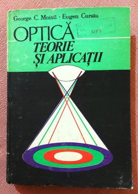 Optica. Teorie si aplicatii. Editura Tehnica, 1986 - George C. Moisil, Eugen Curatu foto