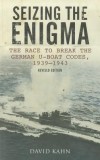 Seizing the Enigma: The Race to Break the German U-Boat Codes, 1939-1943