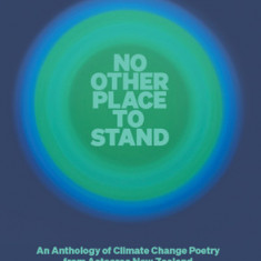 No Other Place to Stand: An Anthology of Climate Change Poetry from Aotearoa New Zealand