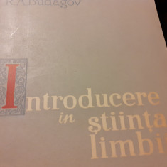 INTRODUCERE IN STIINTA LIMBII - R. A. BUDAGOV, ED STIINTIFICA, 1961,515 P