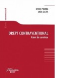 Drept contraventional. Caiet de seminar - Ovidiu Podaru, Anda Bachis