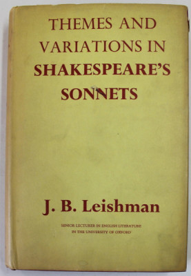 THEMES AND VARIATIONS IN SHAKEPEARE &amp;#039;S SONNETS by J. B. LEISHMAN , 1963 , PREZINTA SUBLINIERI SI INSEMNARI CU CREIONUL * foto