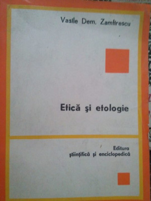 Vasile Dem. Zamfirescu - Etica si etologie (1982) foto