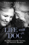 Life with &amp;quot;Doc&amp;quot;: My Husband &amp;amp; My Teacher, Dr. David R. Hawkins