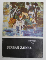 SERBAN ZAINEA , PICTURA , CATALOG DE EXPOZITIE , 1979 foto