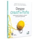Despre creativitate. Ghid teoretic &amp;amp; reflectii in contextul comunicarii profesionale - Madalina Balasescu, Maria-Cristina Dobrin