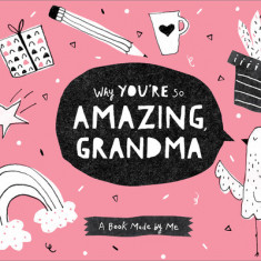 Why You're So Amazing, Grandma: A Book Made by Me