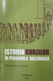 Istoria Kurzilor in Peninsula Balcanica - Ali Husein Kerim - Carte Istorie