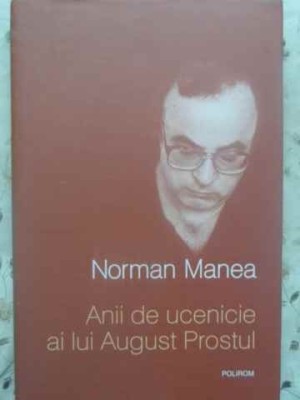 ANII DE UCENICIE AI LUI AUGUST PROSTUL-NORMAN MANEA-273726 foto