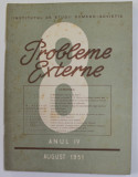 PROBLEME EXTERNE , REVISTA , NR. 8 , ANUL IV , AUGUST , 1951