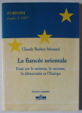 LA FIANCEE ORIENTALE , ESSAI SUR LE SEXISME , LE RACISME , LA DEMOCRATIE ET L &#039;EUROPE par CLAUDE - BARBEY - MORAND , 1997 , DEDICATIE *