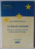 LA FIANCEE ORIENTALE , ESSAI SUR LE SEXISME , LE RACISME , LA DEMOCRATIE ET L &#039;EUROPE par CLAUDE - BARBEY - MORAND , 1997 , DEDICATIE *