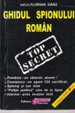 Ghidul Spionului Roman - Florin Garz, Tainele unei vechi meserii, Biografii, Memorii, Spionaj, Editura Alcor, Coperta Brosata
