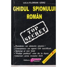 Florin Garz - Ghidul spionului roman. Tainele unei vechi meserii
