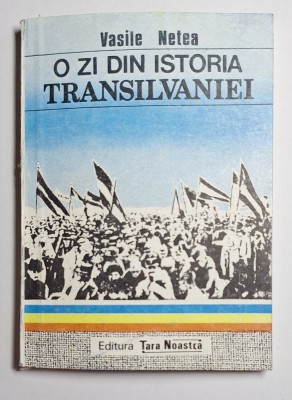 O zi din istoria Transilvaniei &amp;ndash; Aut. Vasile Netea, Ed. Țara Noastră, 1990 foto
