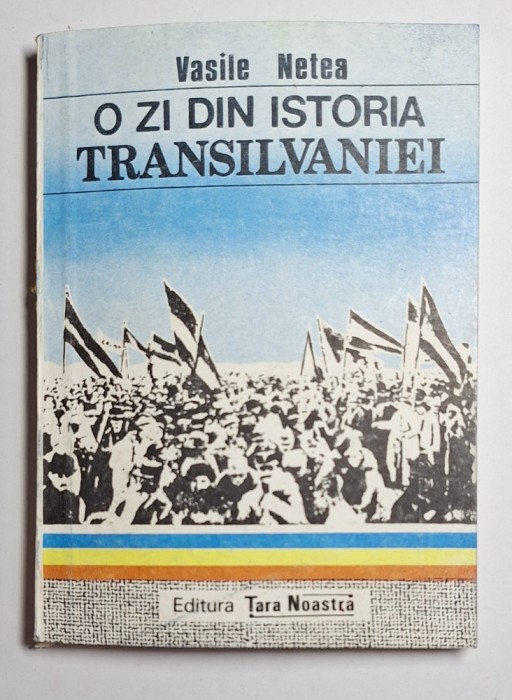 O zi din istoria Transilvaniei &ndash; Aut. Vasile Netea, Ed. Țara Noastră, 1990