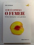 Cum sa satisfaci o femeie - Ghidul barbatilor care gandesc - Ian Kerner