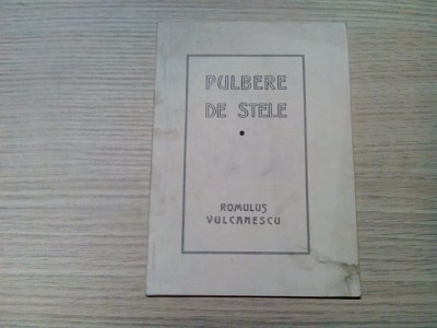 PULBERE DE STELE - Romulus Vulcanescu - Editura Autorului, 1947, 30 p. foto