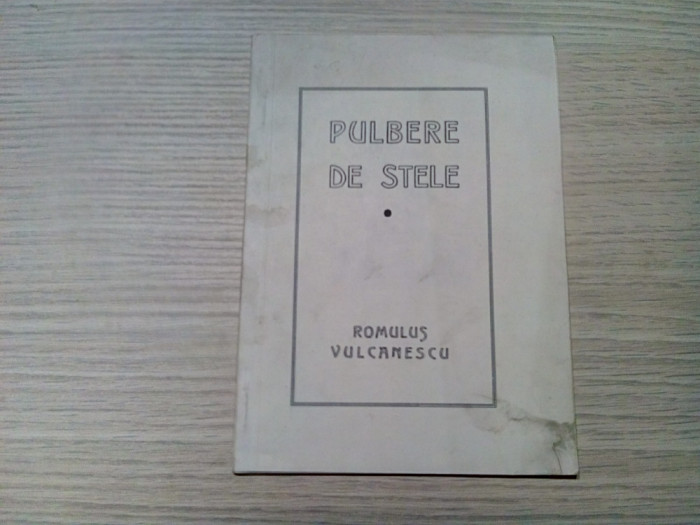PULBERE DE STELE - Romulus Vulcanescu - Editura Autorului, 1947, 30 p.