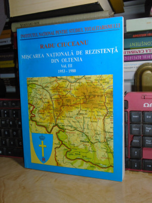 RADU CIUCEANU - MISCAREA DE REZISTENTA DIN OLTENIA * VOL. 3 (1953-1980) , 2004 # foto