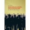 Munkan&eacute;lk&uuml;lis&eacute;gről, foglalkoztat&aacute;sr&oacute;l - Egy int&eacute;zm&eacute;nyrendszer t&ouml;rt&eacute;nete - Kiss Ambrus