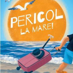 Pericol la mare! - Raluca Poenaru